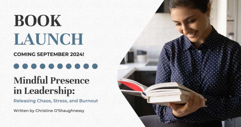 New Book Announcement: “Mindful Presence in Leadership: Releasing Chaos, Stress, and Burnout”
