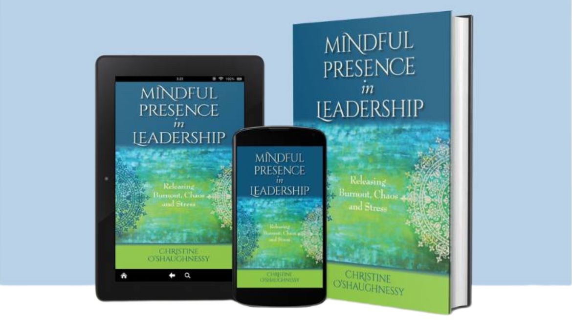 Announcing the Release of “Mindful Presence in Leadership: Releasing Burnout, Chaos and Stress”